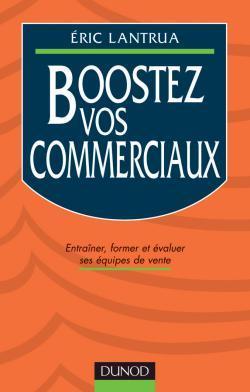 Boostez vos commerciaux  ; entrainer former et evaluer vos equipes de vente
