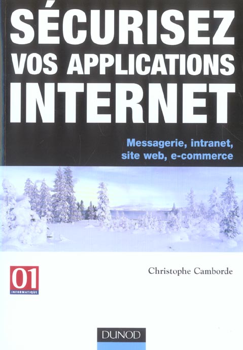 Securiser vos applications internet ; messagerie, intranet, site web, e-commerce