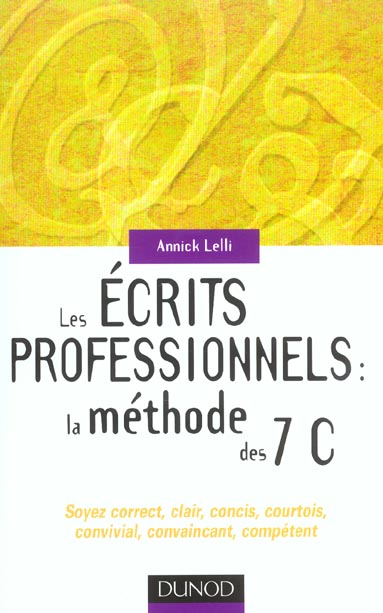Les ecrits professionnels : la methode des 7 c ; soyez correct, clair, concis, courtois, convivial, convaincant, compete