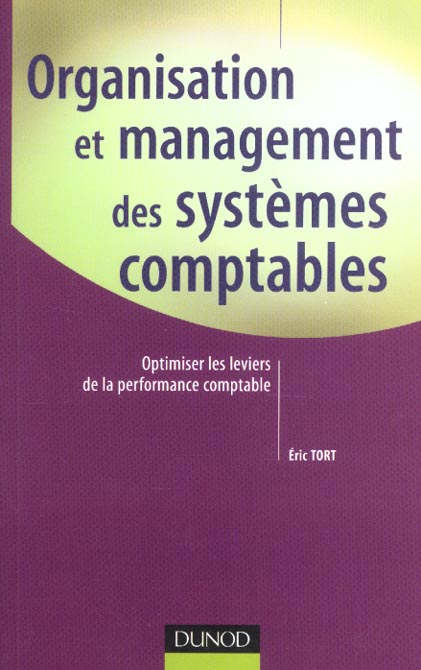 Organisation et management des systemes comptables ; optimiser les leviers de la performance comptable