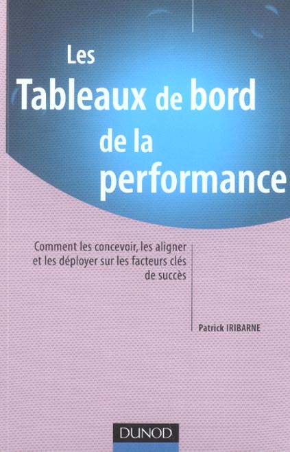 Les tableaux de bord de la performance. comment les concevoir, les aligner et les deployer sur les facteurs cles de