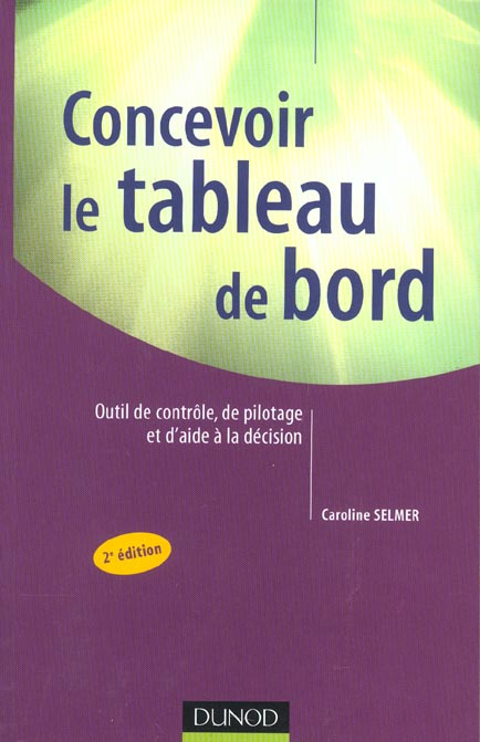 Concevoir le tableau de bord ; outils de controle,  de pilotage et d'aide a la decision ; 2e edition
