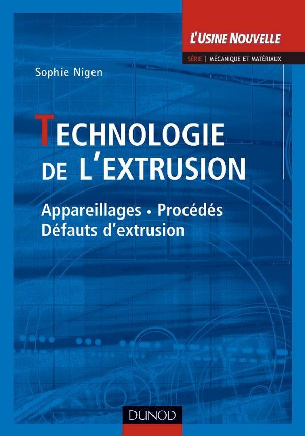 Technologie de l'extrusion - Appareillages, procédées, défauts d'extrusion : Appareillages, procédées, défauts d'extrusion