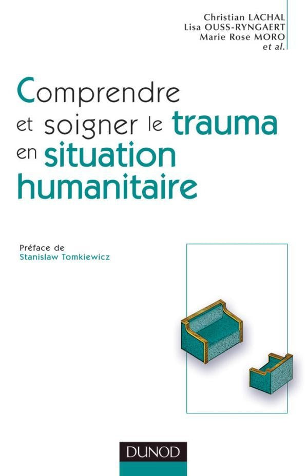 Comprendre et soigner le trauma en situation humanitaire - Définitions - Méthodes - Actions : Définitions - Méthodes - Actions