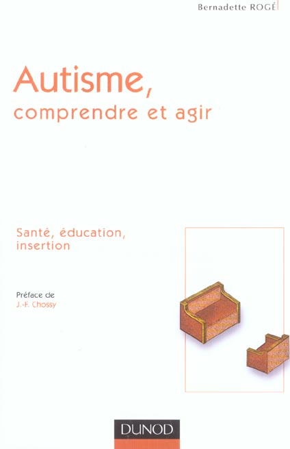 Autisme : comprendre et agir ; sante, education, insertion