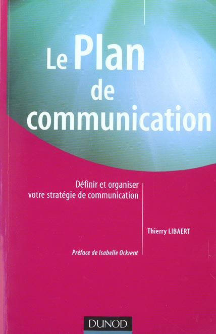 Le plan de communication ; definir et organiser votre strategie de communication