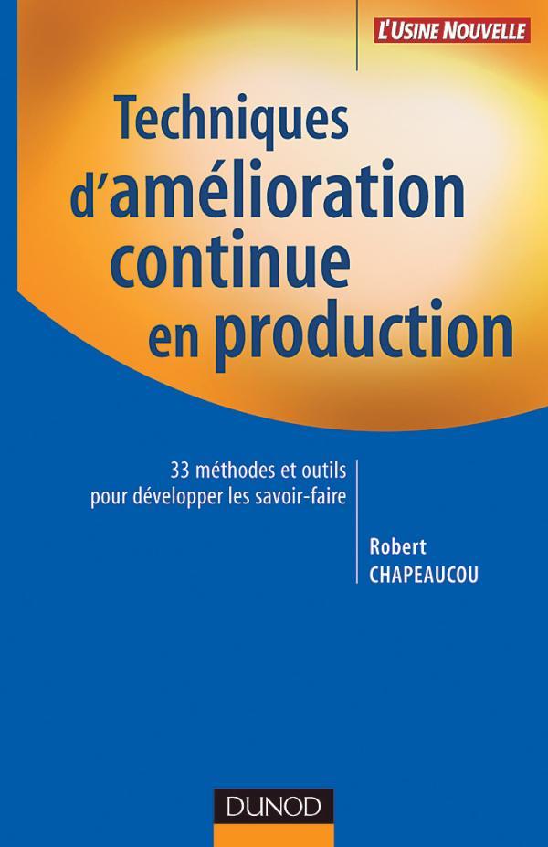 Techniques d'amelioration continue en production - 33 methodes et outils pour developper les savoir-