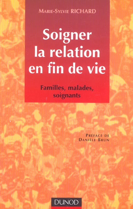 Soigner la relation en fin de vie ; familles, malades, soignants