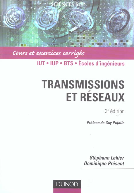 Transmissions et réseaux ; IUT, IUP, BTS, écoles d'ingenieurs ; cours et exercices corrigés (3e édition)