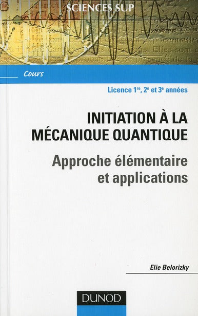 Initiation à la mécanique quantique ; approche élémentaire et applications