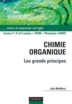 Chimie organique : les grands principes ; cours, exercices et problemes corriges
