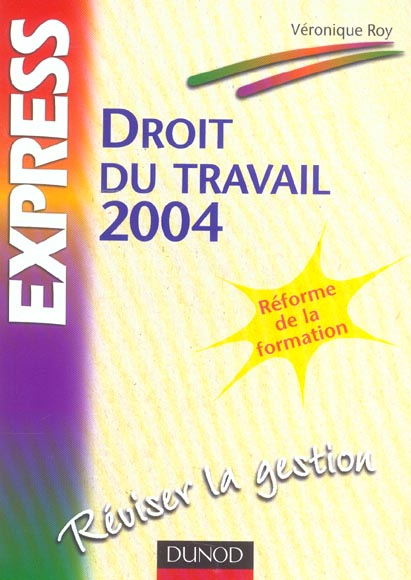 Droit du travail 2004 ; reforme de la formation, revise la gestion (8e édition)