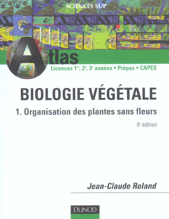 Atlas de biologie vegetale t.1 ; organisation des plantes sans fleurs ; licences 1e, 2e, 3e annees, prepas, capes (6e édition)