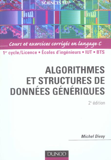 Algorithmes et structures de données génériques ; cours et exercices en langage C ; 1er cycle, licence, écoles d'ingérieurs, IUT, BTS (2e édition)