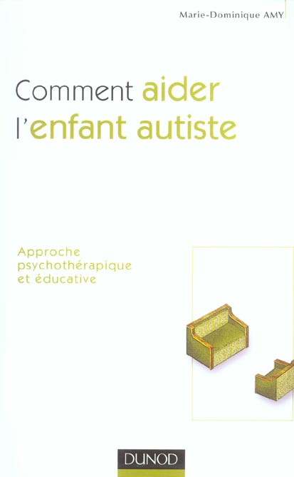 Comment aider l'enfant autiste ; approche psychotherapique et educative