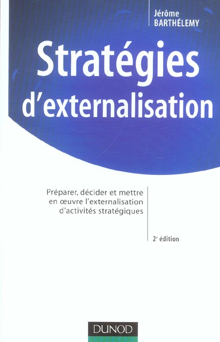 Strategies d'externalisation ; analyse, decision et gestion d'une operation d'externalisation (2e édition)