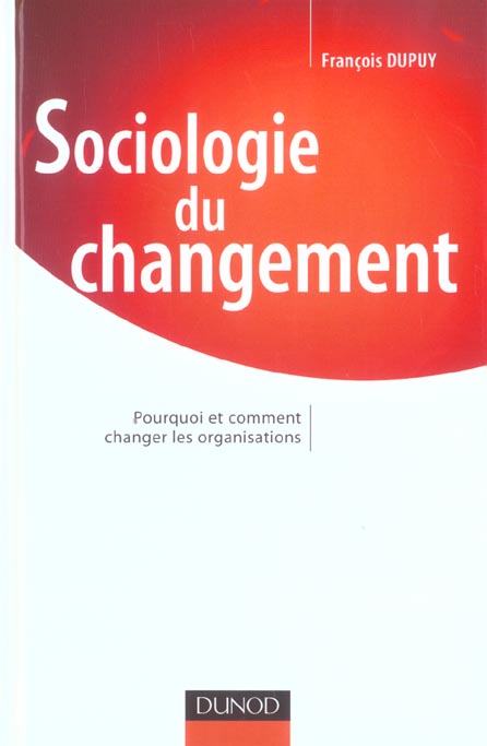 Sociologie du changement ; pourquoi et comment changer les organisations