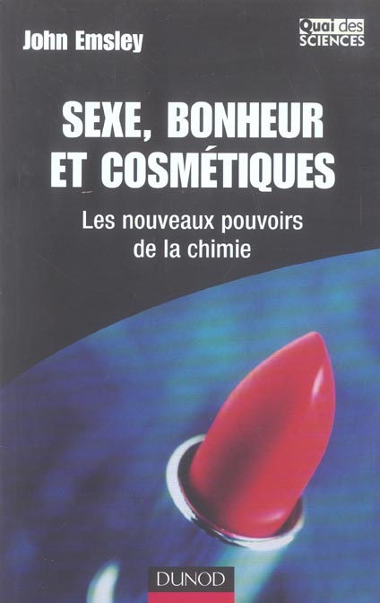 Sexe, bonheur et cosmétique - Les nouveaux pouvoirs de la chimie : Les nouveaux pouvoirs de la chimie