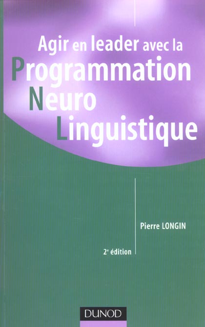 Agir en leader avec la programmation neuro linguistique (2e édition)