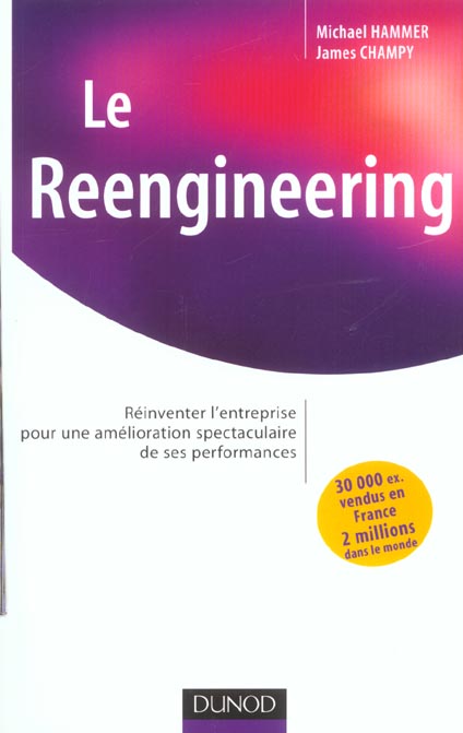 Le reengineering - reinventer l'entreprise pour une amelioration spectaculaire de ses performances