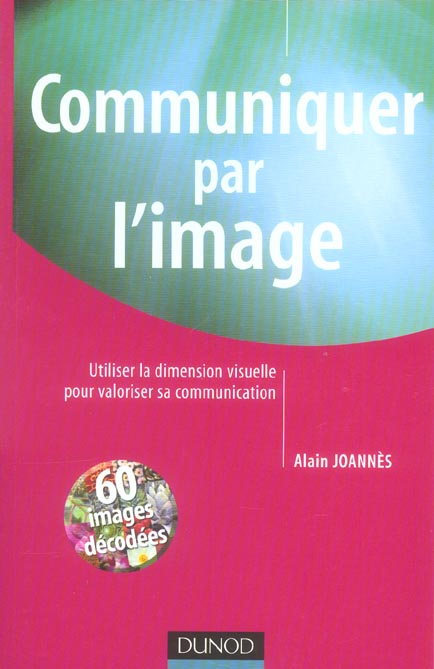 Communiquer par l'image ; utiliser la dimension visuelle pour valoriser sa communication