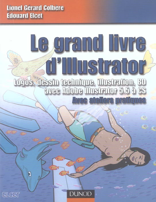 Le grand livre d'illustrator ; logos, dessin technique, illustration, bd avec adobe illustrator version 5.5 a cs
