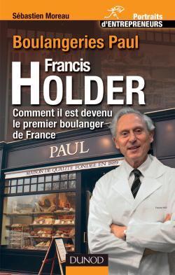 Francis holder : boulangeries paul ; comment il est devenu le premier boulanger de france