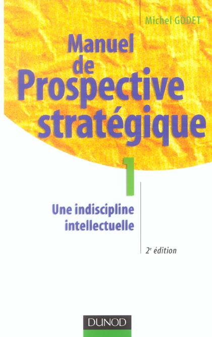Manuel de prospective strategique t.1 ; une indiscipline intellectuelle (2e édition)