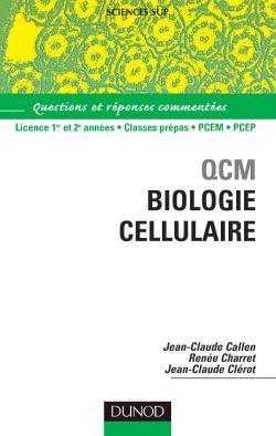 Qcm biologie cellulaire ; questions reponses commentaires ; licence 1e et 2e annees, classes prepas-pcem-pcep