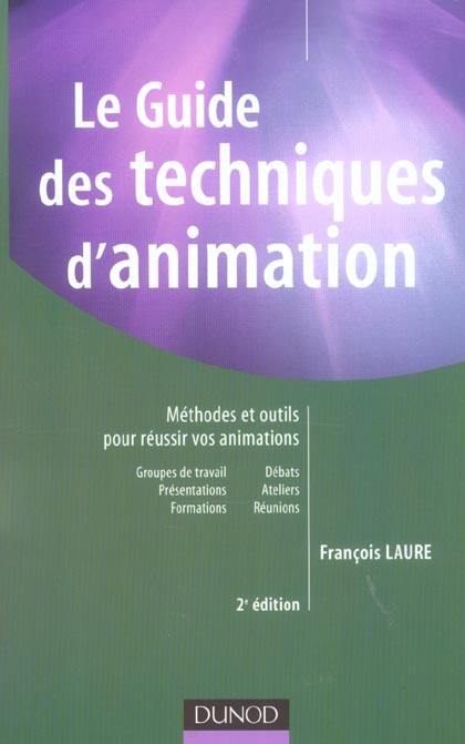 Le guide des techniques d'animation - 2eme edition - methodes et outils pour reussir vos animations (2e édition)