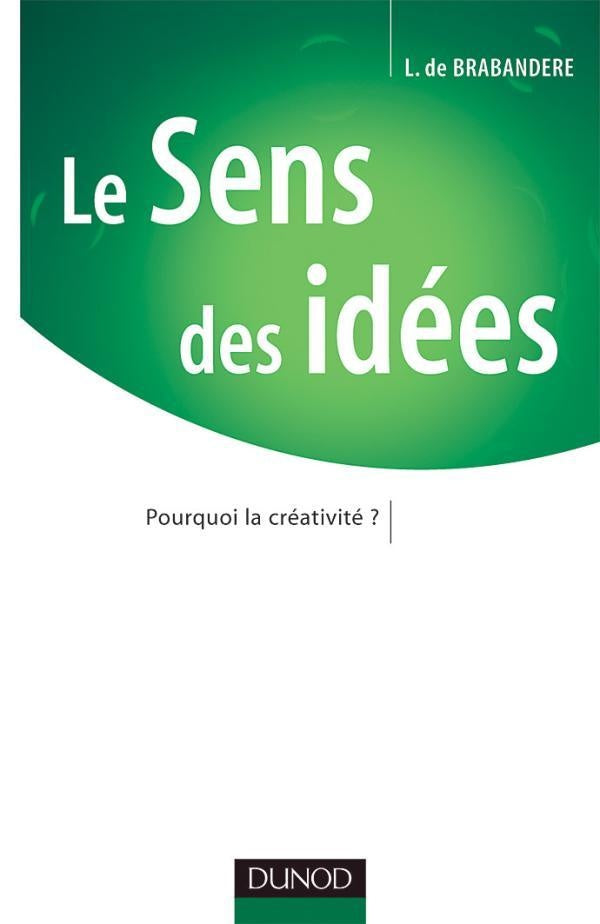 Le Sens des idées - Pourquoi la créativité ? : Pourquoi la créativité ?