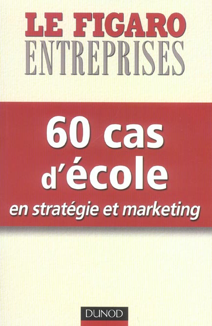 60 cas d'école en stratégie et marketing