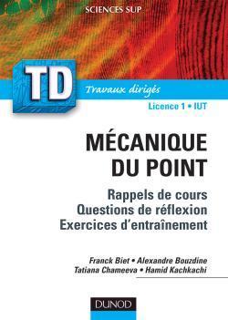 Td de mecanique du point ; rappels de cours, questions de reflexion, 100 exercices d'entrainement
