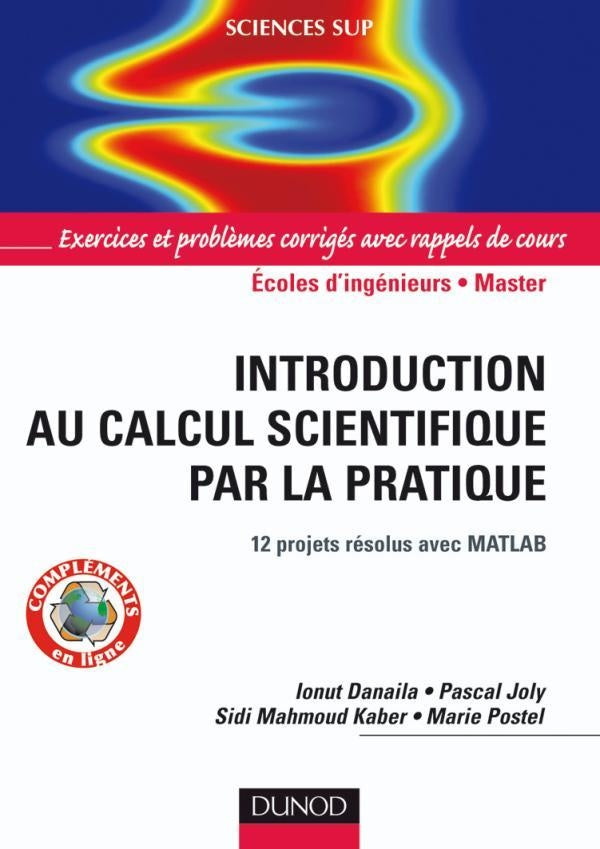 Introduction au calcul scientifique par la pratique ; écoles d'ingénieurs/2ème cycle/master ; 12 projets résolus avec MATLAB ; exerices et problèmes corrigés avec rappels de cours