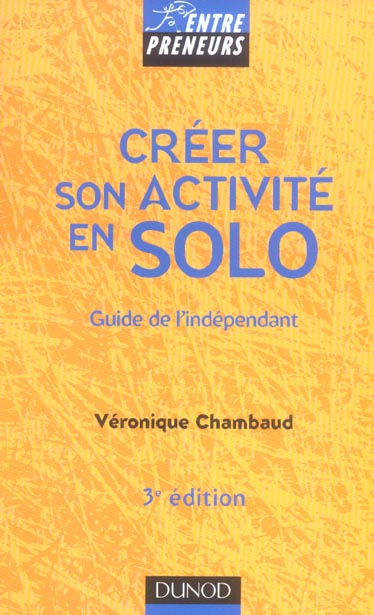 Creer son activite en solo ; guide de l'independant (3e édition)