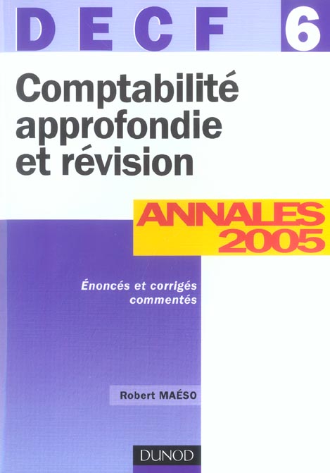 COMPTABILITE APPROFONDIE ET REVISION ; DECF 6 ; ANNALES CORRIGEES (7e édition)