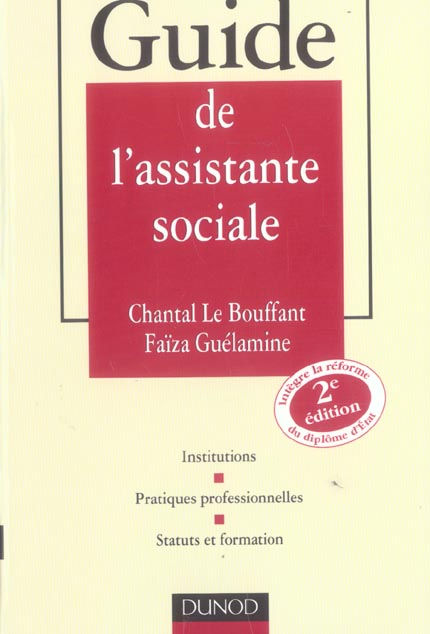 Guide de l'assistante sociale ; institutions, pratiques professionnelles, statuts et formation (2e édition) (2e édition)