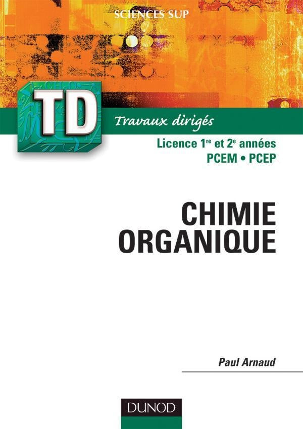 Les cours de Paul Arnaud t. : TD de chimie organique