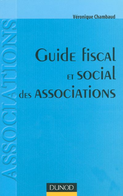 Guide fiscal et social des associations ; associations, federations, fondations