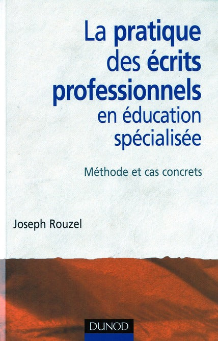 La pratique des écrits professionnels en éducation spécialisée ; méthodes et cas concrets
