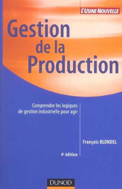Gestion de la production ; comprendre les logiques de gestion industrielle pour agir (4e édition)
