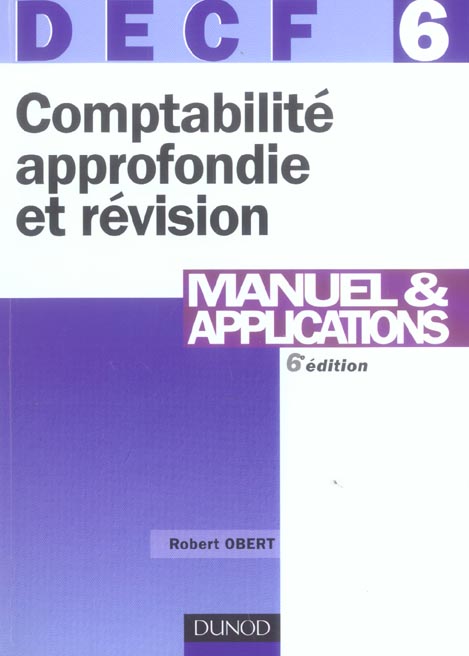 Decf 6 ; comptabilite approfondie et revision ; manuel et applications (6e édition)