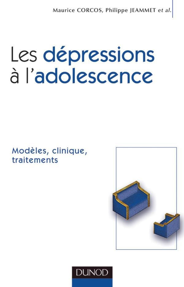 Les dépressions à l'adolescence - Modèles, clinique, traitements : Modèles, clinique, traitements