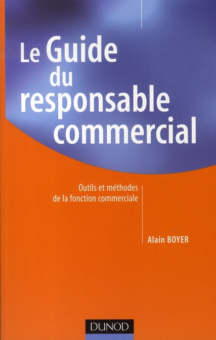Le guide du responsable commercial ; outils et methodes de la fonction commerciale