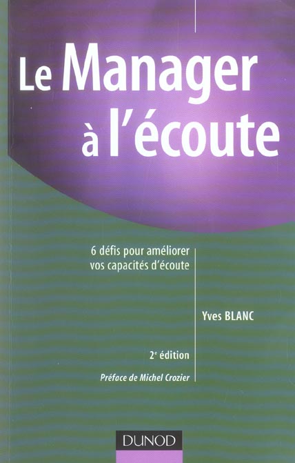 Le manager a l'ecoute - 2eme edition - 6 defis pour ameliorer vos capacites d'ecoute (2e édition)