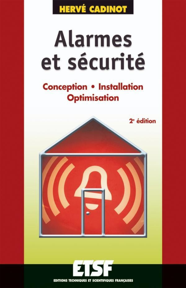 Alarmes et sécurité - 2ème édition - Conception. Installation. Optimisation : Conception. Installation. Optimisation (2e édition)