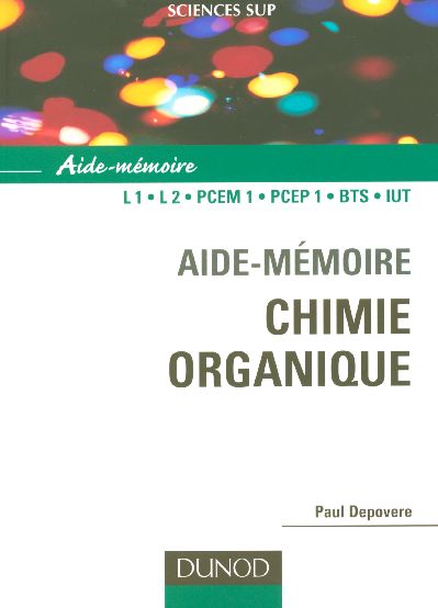 SCIENCES SUP ; AIDE-MEMOIRE : chimie organique ; L1/L2/PCEM 1/PCEP 1/BTS/IUT