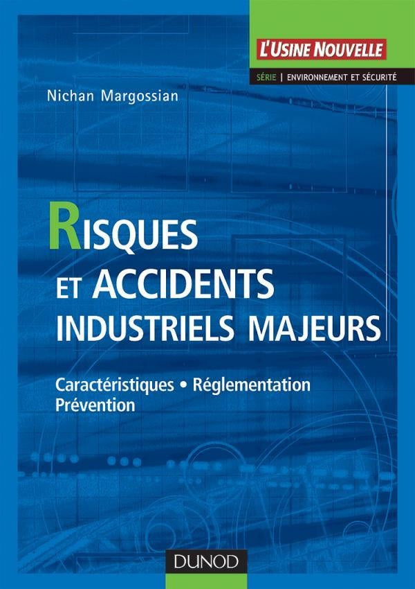 Risques et accidents industriels majeurs ; caractéristiques, réglementation, prévention
