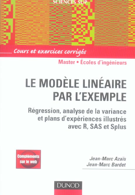 Le modèle linéaire par l'exemple ; régression, analyse de la variance et plans d'expériences illustrés avec R, SAS et Splus ; cours et exercices corrigés