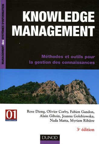 Knowledge management ; methodes et outils pour la gestion des connaissances (3e édition)